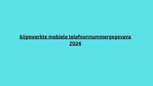 bijgewerkte mobiele telefoonnummergegevens 2024