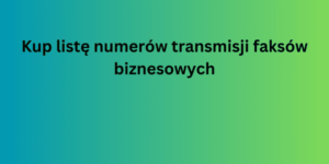 Kup listę numerów transmisji faksów biznesowych