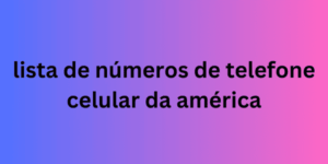 lista de números de telefone celular da américa